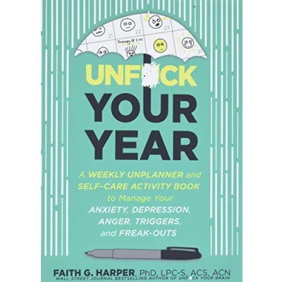 Abbildung von Unfuck Your Year: A Weekly Unplanner and Self Care Activity Book to Manage Anxiety, Depression, Anger, Triggers, Freak Outs (5 Minute Therapy)