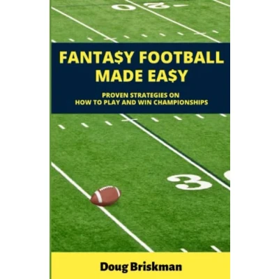 Abbildung von Fantasy Football Made Easy: Proven Strategies On How To Play And Win Championships