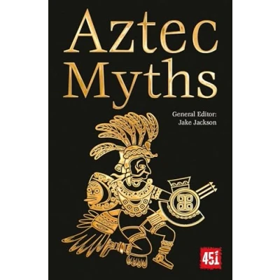 Abbildung von Aztec Myths: Maya, Inca, Olmec &amp; More (The World&#039;s Greatest Myths and Legends)