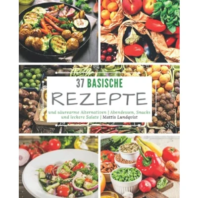 Abbildung von 37 basische Rezepte und säurearme Alternativen: Abendessen, Snacks leckere Salate