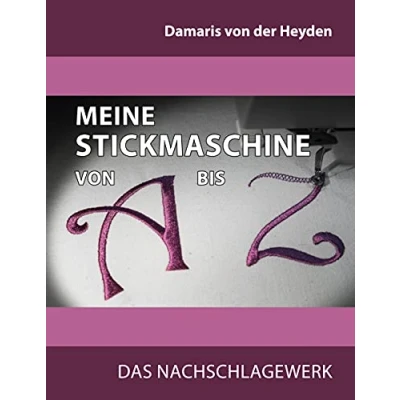 Abbildung von Meine Stickmaschine von A bis Z: Das Nachschlagewerk