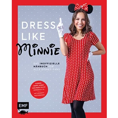 Abbildung von Dress like Minnie Das inoffizielle Nähbuch für alle Disney Fans: Kleider, Shirts, Hosen und mehr die Größen 3444. Mit 6 Schnittmusterbogen