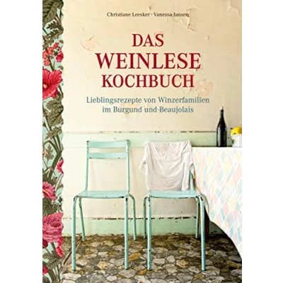 Abbildung von Das Weinlese Kochbuch: Lieblingsrezepte von Winzerfamilien im Burgund und Beaujolais