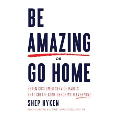 Abbildung von Be Amazing or Go Home: Seven Customer Service Habits that Create Confidence with Everyone