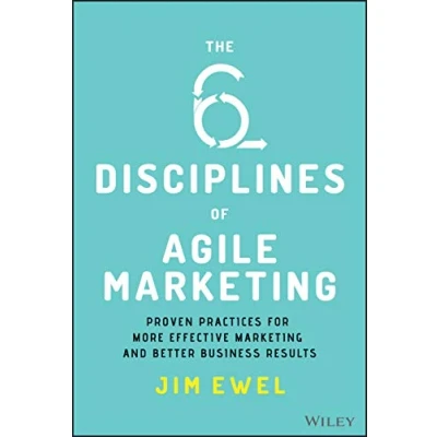 Abbildung von The 6 Disciplines of Agile Marketing: Proven Practices for More Effective Marketing and Better Business Results