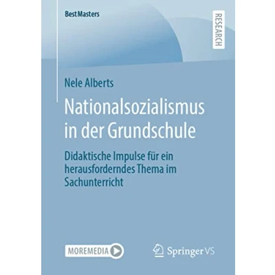 Abbildung von Nationalsozialismus in der Grundschule: Didaktische Impulse für ein herausforderndes Thema im Sachunterricht (BestMasters)