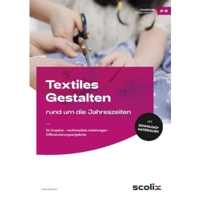 Abbildung von Textiles Gestalten rund um die Jahreszeiten: 24 Projekte multimediale Anleitungen Differenzierungsangebote (2. bis 6. Klasse)