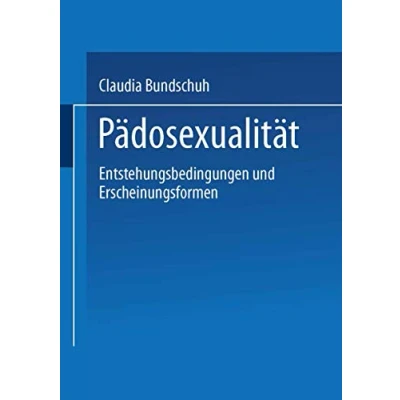 Abbildung von Pädosexualität: Entstehungsbedingungen Und Erscheinungsformen (German Edition)