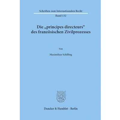 Abbildung von Die &quot;principes directeurs&quot; des französischen Zivilprozesses. (Schriften zum Internationalen Recht; SIR 132): Dissertationsschrift