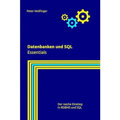 Abbildung von Datenbanken und SQL: Essentials (Grundlagen der Informatik in Ausbildung, Studium Beruf)