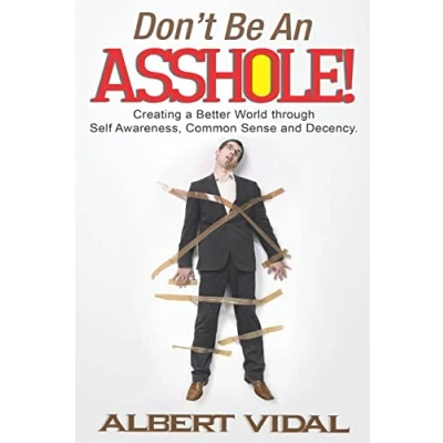 Abbildung von Don&#039;t Be An Asshole!: Creating a Better World through Self Awareness, Common Sense and Decency