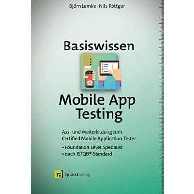 Abbildung von Basiswissen Mobile App Testing: Aus und Weiterbildung zum Certified Application Tester Foundation Level Specialist nach ISTQB® Standard (iSQI Reihe)