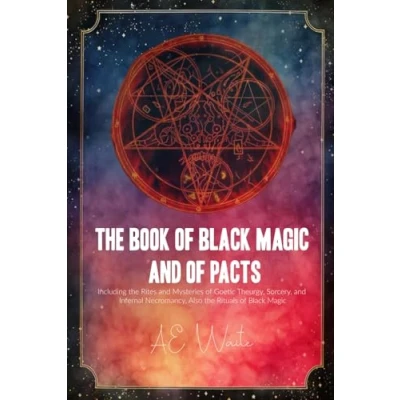 Abbildung von the Book of Black Magic and Pacts: Including Rites Mysteries Goetic Theurgy, Sorcery, Infernal Necromancy, Also Rituals