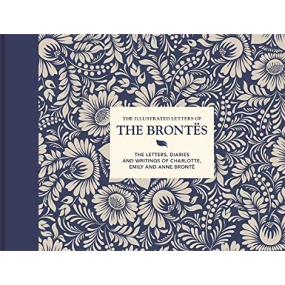 Abbildung von The Illustrated Letters of Brontës: letters, diaries and writings Charlotte, Emily Anne Brontë