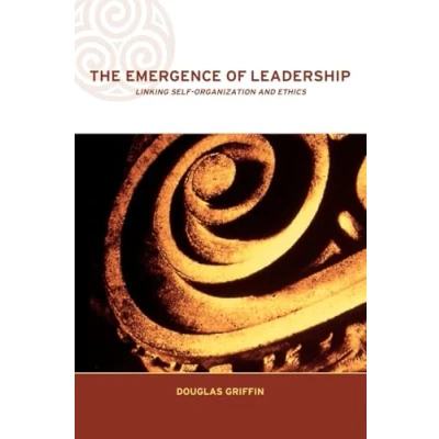 Abbildung von The Emergence of Leadership: Linking Self Organization and Ethics (Complexity in Organisations)