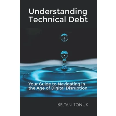 Abbildung von Understanding Technical Debt: Your Guide to Navigating in the Age of Digital Disruption