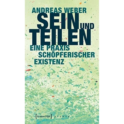 Abbildung von Sein und Teilen: Eine Praxis schöpferischer Existenz (X Texte zu Kultur Gesellschaft)