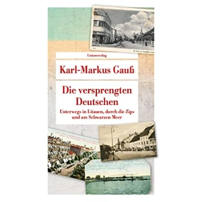 Abbildung von die versprengten Deutschen: Unterwegs in Litauen, durch Zips und am Schwarzen Meer (Unionsverlag Taschenbücher)