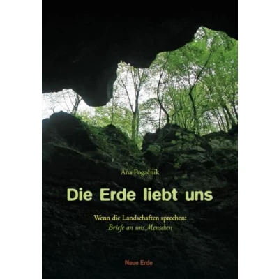 Abbildung von die Erde liebt uns: Wenn Landschaften sprechen: Briefe an uns Menschen
