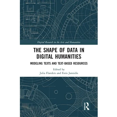 Abbildung von the Shape of Data in Digital Humanities: Modeling Texts and Text based Resources (Digital Research Arts Humanities)