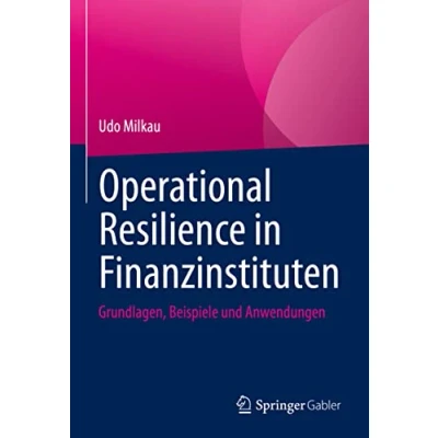 Abbildung von Operational Resilience in Finanzinstituten: Grundlagen, Beispiele und Anwendungen