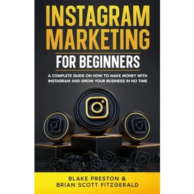 Abbildung von Instagram Marketing for Beginners: A Complete Guide on How to Make Money with and Grow Your Business in No Time