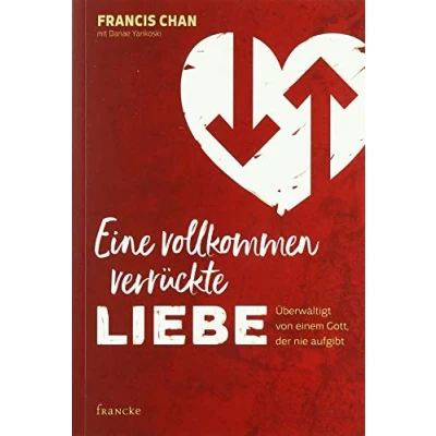Abbildung von Eine vollkommen verrückte Liebe: Überwältigt von einem Gott der nie aufgibt