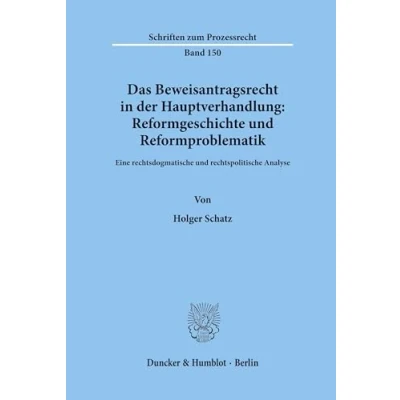 Abbildung von Das Beweisantragsrecht in der Hauptverhandlung: Reformgeschichte und Reformproblematik. Eine rechtsdogmatische rechtspolitische Analyse. (Schriften zum Prozessrecht; PR 150)