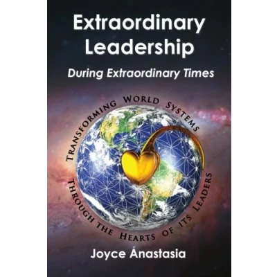 Abbildung von Extraordinary Leadership During Times: Transforming World Systems through the Hearts of Its Leaders