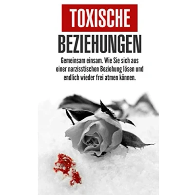 Abbildung von Toxische Beziehungen: Gemeinsam einsam. Wie Sie sich aus einer narzisstischen Beziehung lösen und endlich wieder frei atmen können.