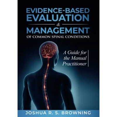 Abbildung von Evidence Based Evaluation &amp; Management of Common Spinal Conditions: A Guide for the Manual Practitioner