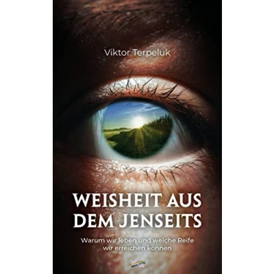 Abbildung von Weisheit aus dem Jenseits: Warum wir leben und welche Reife erreichen können