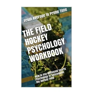 Abbildung von the Field Hockey Psychology Workbook: How to Use Advanced Sports Succeed on