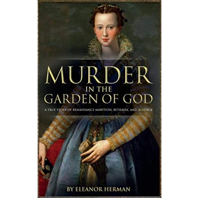 Abbildung von Murder in the Garden of God: A True Story Renaissance Ambition, Betrayal and Revenge