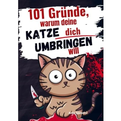 Abbildung von 101 Gründe, warum deine Katze dich umbringen will: Ein humorvolles Geschenkbuch für Katzenliebhaber