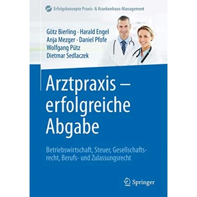 Abbildung von Arztpraxis erfolgreiche Abgabe: Betriebswirtschaft, Steuer, Gesellschaftsrecht, Berufs und Zulassungsrecht (Erfolgskonzepte Praxis &amp; Krankenhaus Management)