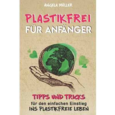 Abbildung von Plastikfrei für Anfänger: Tipps und Tricks den einfachen Einstieg ins plastikfreie Leben