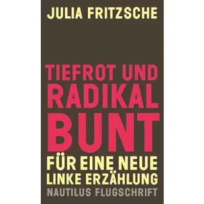 Abbildung von Tiefrot und radikal bunt: Für eine neue linke Erzählung (Nautilus Flugschrift)