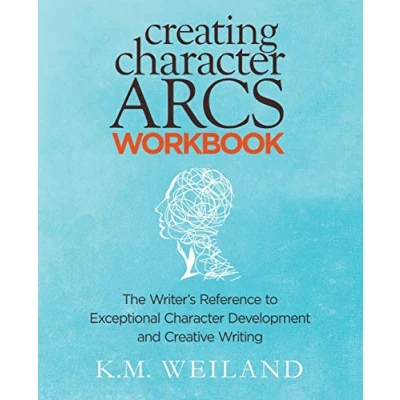 Abbildung von Creating Character Arcs Workbook: The Writer&#039;s Reference to Exceptional Development and Creative Writing (Helping Writers Become Authors, Band 9)