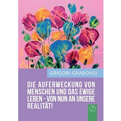 Abbildung von DIE AUFERWECKUNG VON MENSCHEN UND DAS EWIGE LEBEN NUN AN UNSERE REALITÄT!