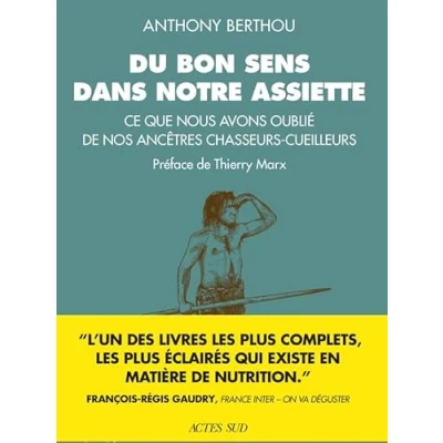 Abbildung von Du bon sens dans notre assiette: Ce que nous avons oublié de nos ancêtres chasseurs cueilleurs