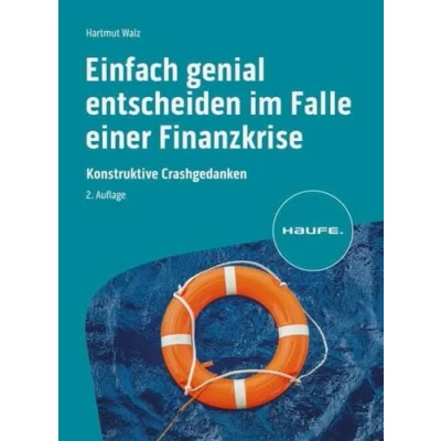 Abbildung von Einfach genial entscheiden im Falle einer Finanzkrise: Konstruktive Crashgedanken (Haufe Fachbuch)