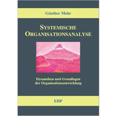 Abbildung von Systemische Organisationsanalyse: Dynamiken und Grundlagen der Organisationsentwicklung (EHP Handbuch Professionalität Beratung)