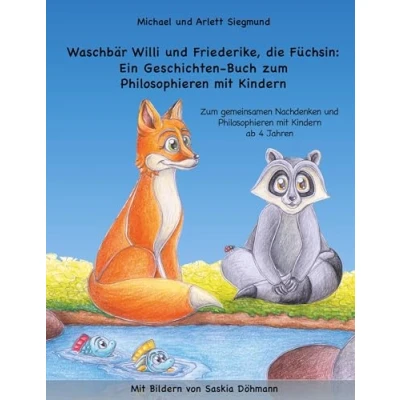 Abbildung von Waschbär Willi und Friederike, die Füchsin: Ein Geschichten Buch Zum Philosophieren Mit Kindern: gemeinsamen Nachdenken Kindern ab 4 Jahren. Bildern von Saskia Döhmann