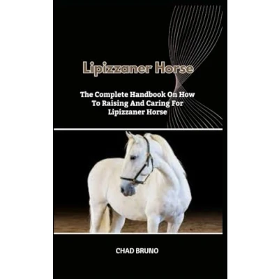 Abbildung von Lipizzaner HORSE: The Complete Handbook On How To Raising And Caring For Horse