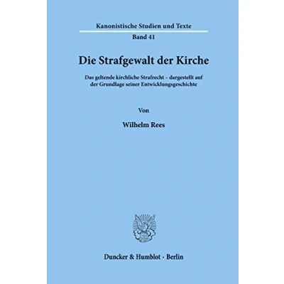 Abbildung von Die Strafgewalt der Kirche.: Das geltende kirchliche Strafrecht, dargestellt auf Grundlage seiner Entwicklungsgeschichte. (Kanonistische Studien und Texte, Band 41)