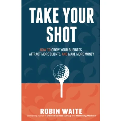 Abbildung von Take Your Shot: How to Grow Business, Attract More Clients, and Make Money