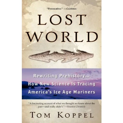 Abbildung von Lost World: Rewriting Prehistory How New Science Is Tracing America&#039;s Ice Age Mariners