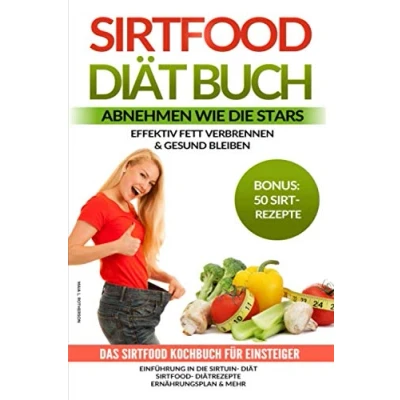Abbildung von Sirtfood Diät Abnehmen wie die Stars Effektiv Fett verbrennen &amp; gesund bleiben: Das Kochbuch für Einsteiger Einführung in Sirtuin Diätrezepte Ernährungsplan mehr