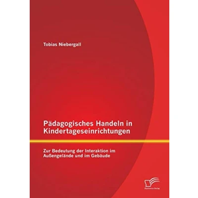 Abbildung von Pädagogisches Handeln in Kindertageseinrichtungen: Zur Bedeutung der Interaktion im Außengelände und Gebäude